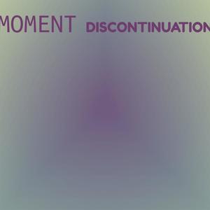 Moment Discontinuation