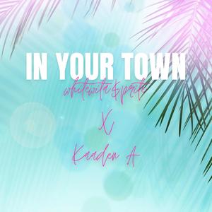 In Your Town (feat. Kaaden A) [Explicit]