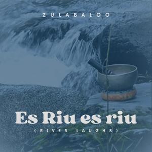 Es Riu es riu (River laughs)