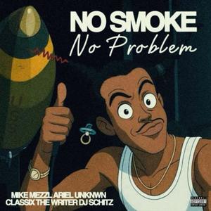 No Smoke No Problem (feat. ARIEL UNKNWN, Classix The Writer & DJ Schitz|Explicit)