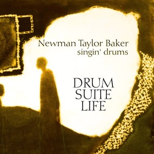 BAKER, Newman Taylor: Drum, Suite, Life