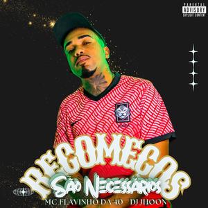 Recomeços São Necessários (feat. MC Flavinho da 40) [Explicit]