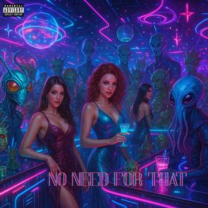 No Need For That (Explicit)