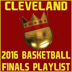 Cleveland 2016 Basketball Finals Playlist (Explicit)