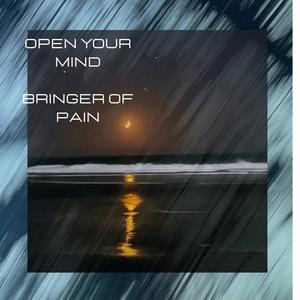 Open Your Mind / Bringer of Pain