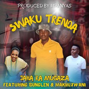 Swaku Trenda (feat. Jaha Ra mugaza   & Sunglen chabalala)