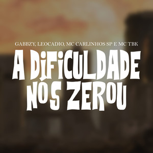 A Dificuldade Nós Zerou (Explicit)