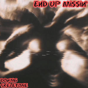 END UP MISSIN' (feat. SKELETONE) (CHOPPED N SCREWED) (Explicit)