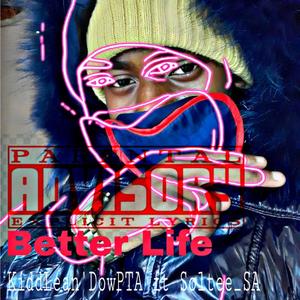 Better Life(feat. Soltee SA) (Explicit)
