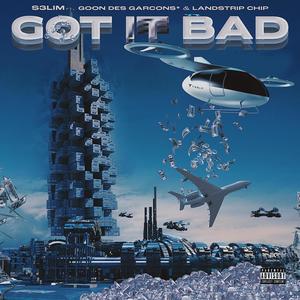 Got It Bad (feat. GOON DES GARCONS* & Landstrip Chip) (Explicit)