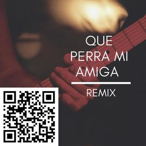 Que Perra Mi Amiga (feat. Ed MH, Popoyosky & La Montra) [Remix]