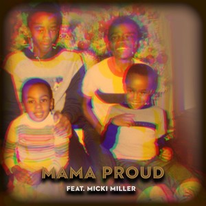 Mama Proud(feat. Micki Miller)