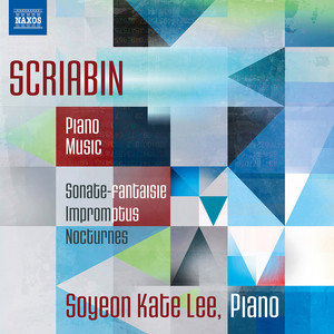 SCRIABIN, A.: Piano Music, Vol. 1 - Sonata Fantasie / Impromptus / Nocturnes (Soyeon Kate Lee)