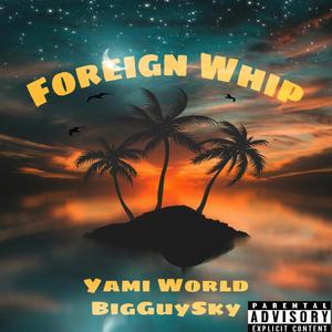 Foreign Whip(feat. BigGuy$ky) (Explicit)
