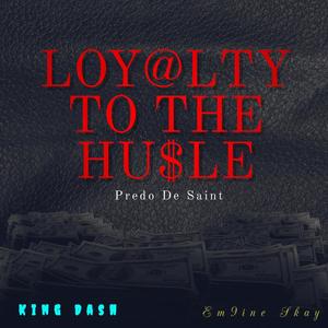 Loyalty To The Hustle (feat. King Dash & Em9ine Skay) [Explicit]