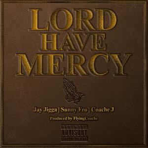 Lord Have Mercy (feat. Jay Jigga & Sunny Fro) [Explicit]