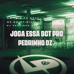 Joga Essa Bct pro Pedrinho Dz7 (Explicit)