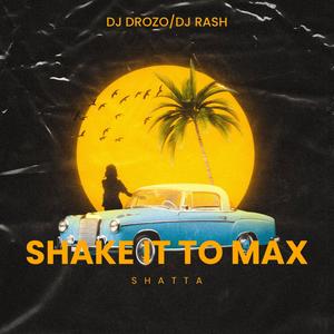 Shake it to max (shatta) (feat. Dj Rash & Dj Math|Explicit)