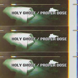 HOLY GHOST / PROPER DOSE (Explicit)