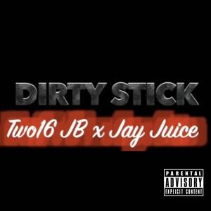 Dirty Stick (feat. Jay Juice) (Explicit)