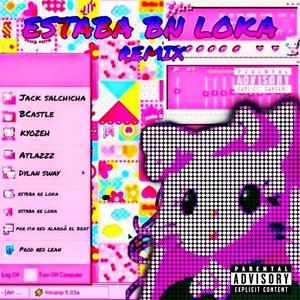 Estaba BN Loka (feat. Atlazzz, DylanSway & Red Lean) [Remix] [Explicit]