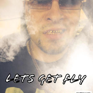 LETS GET FLY (Explicit)