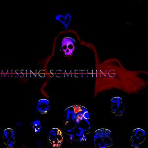 Missing Something (Explicit)