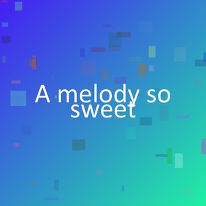 A melody so sweet