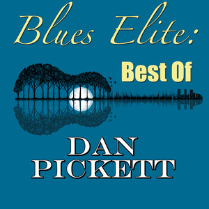 Blues Elite: Best Of Dan Pickett