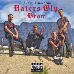 Haters Bly Brom (feat. Asambe Man Jay-Jay, J-Twinz & LiL Kamva) [Explicit]