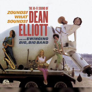 Zounds! What Sounds! The Hi-Fi Sound of Dean Elliott and His Swinging Big Band