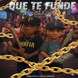 QUE TE FUNDE -CABEZA x ALFRE 911 (El Mago Produce)