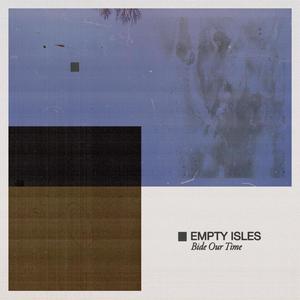 Empty Isles - Bide Our Time