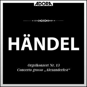 Handel: Concerto Grosso "Alexanderfest" - Orgelkonzert No. 13