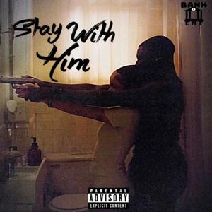 Stay With Him (Explicit)