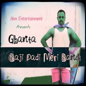 Ghanta ( Baji Padi meri band) (Explicit)