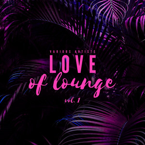 Love Of Lounge, Vol. 1