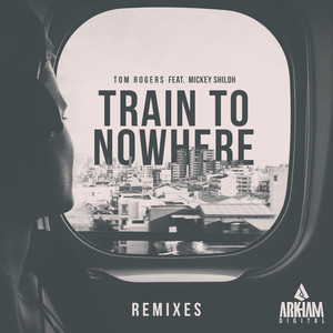 Train To Nowhere (Tom Rogers 2018 Mix)