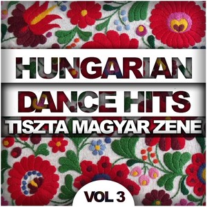 Hungarian Dance Hits: Tiszta Magyar Zene, Vol. 3