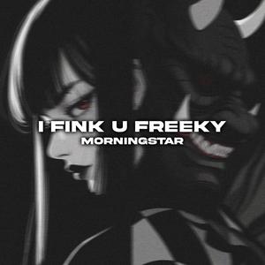 I Fink U Freeky