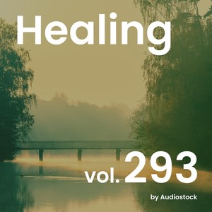 ヒーリング, Vol. 293 -Instrumental BGM- by Audiostock