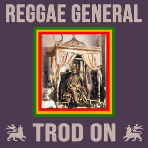 Trod On (feat. Reggae General)