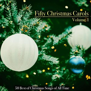 Fifty Christmas Carols, Volume 1 - 50 Best of Christmas Songs of All Time