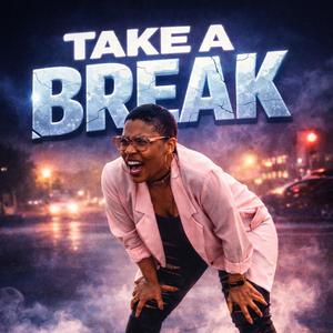 Take A Break (Explicit)