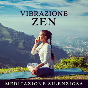 Vibrazione ZEN: Meditazione silenziosa - Mente calma, Respirazione profonda, Profonda consapevolezza, Musica curativa