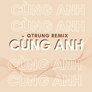 Cùng Anh (QTrung Remix)