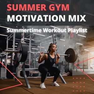 Summer Gym Motivation Mix: Summertime Workout Playlist