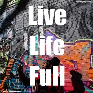 Live Life Full (with Ulysses65) [Explicit]