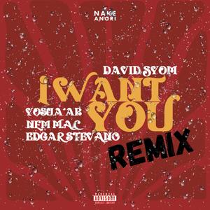 I WANT YOU (feat. Yosua'Ar, Edgar Stevano & Nem M.A.C.) (Remix|Explicit)