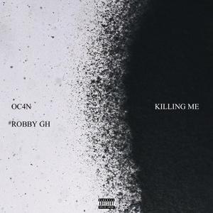 KILLING ME (feat. Robby GH) [Explicit]